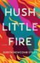 Hush Little Fire (A Novel) by Judith Newcomb Stiles, 9798892420303