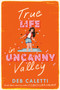 True Life in Uncanny Valley - 9780593708613 by Deb Caletti, 9780593708613