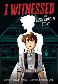 I Witnessed: The Lizzie Borden Story (A Graphic Novel) by Jeramey Kraatz, Crystal Jayme, 9780063247284