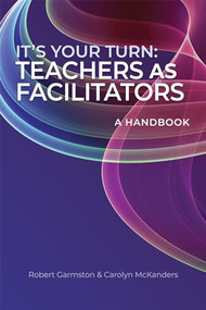 It's Your Turn (Teachers as Facilitators-A Handbook
(Build confidence and competence as a teacher-facilitator)) by Robert Garmston, Carolyn McKanders, 9781962188555