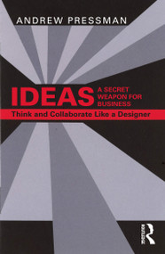 IDEAS-A Secret Weapon for Business (Think and Collaborate Like a Designer) by Andrew Pressman, 9781032542829