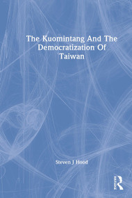 The Kuomintang And The Democratization Of Taiwan by Steven J Hood, 9780367308872