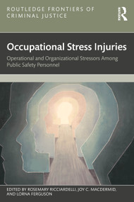 Occupational Stress Injuries (Operational and Organizational Stressors Among Public Safety Personnel) by Rosemary Ricciardelli, Joy C. MacDermid, Lorna Ferguson, 9781032542966