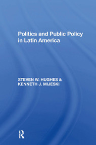 Politics And Public Policy In Latin America by Steven W Hughes, Kenneth J Mijeski, 9780367299118