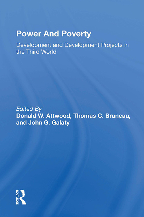 Power And Poverty (Development And Development Projects In The Third World) by Donald W. Attwood, Thomas C Bruneau, John G Galaty, D W Attwood, 9780367299521