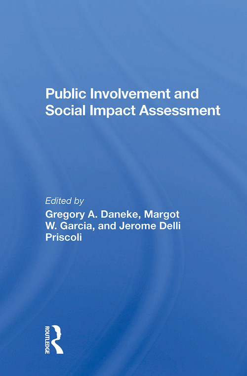 Public Involvement And Social Impact Assessment by Gregory Daneke, Jerome Delli Priscoli, Margot Garcia, 9780367300142