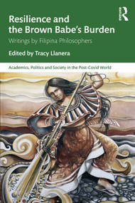 Resilience and the Brown Babe's Burden (Writings by Filipina Philosophers) by Tracy Llanera, 9781032902951