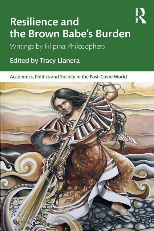 Resilience and the Brown Babe's Burden (Writings by Filipina Philosophers) by Tracy Llanera, 9781032902951