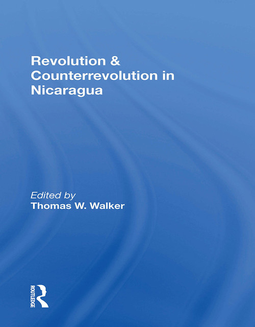 Revolution And Counterrevolution In Nicaragua by Thomas W Walker, 9780367301392