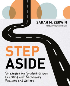 Step Aside (Strategies for Student-Driven Learning with Secondary Readers and Writers) by Sarah M. Zerwin, 9781625316554