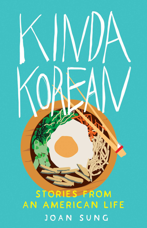 Kinda Korean (Stories from an American Life) by Joan Sung, 9781647428426
