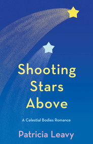 Shooting Stars Above (A Celestial Bodies Romance) by Patricia Leavy, 9781647428549