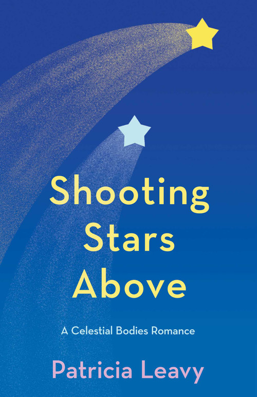 Shooting Stars Above (A Celestial Bodies Romance) by Patricia Leavy, 9781647428549