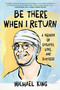 Be There When I Return (A Memoir of Epilepsy, Love, and Success) by Michael King, 9781684632985