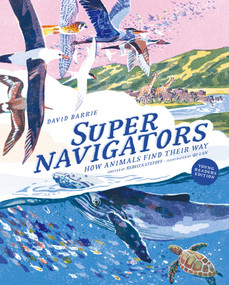 Supernavigators (How Animals Find Their Way (Illustrated Young Readers Edition)) by David Barrie, Rebecca Stefoff, Qu Lan, 9781962098137