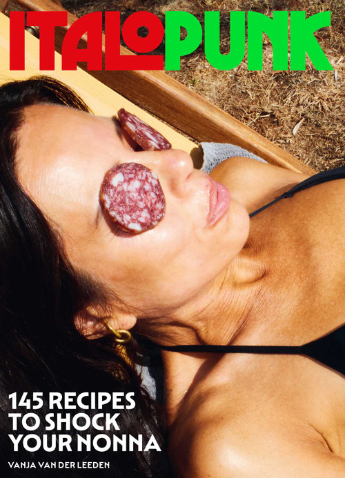 Italopunk (145 Recipes to Shock Your Nonna (Italian Cookbook)) by Vanja  van der Leeden, 9781962098175