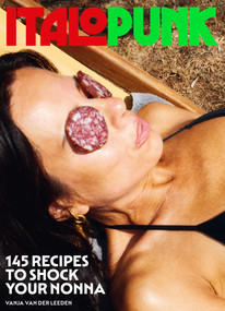 Italopunk (145 Recipes to Shock Your Nonna (Italian Cookbook)) by Vanja  van der Leeden, 9781962098175