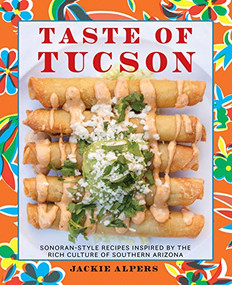 Taste of Tucson (Sonoran-Style Recipes Inspired by the Rich Culture of Southern Arizona) - 9781513141879 by Jackie Alpers, 9781513141879