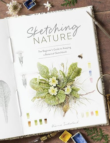 Sketching Nature (The Beginner's Guide to Keeping  a Botanical Sketchbook) by Dianne Sutherland, 9781446314098