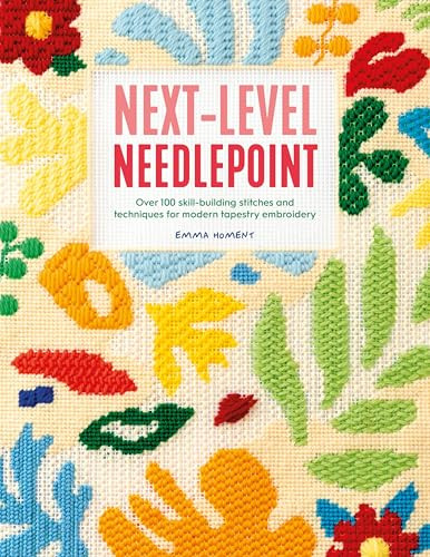 Next-Level Needlepoint (Over 100 skill-building stitches and techniques for modern tapestry embroidery) by Emma Homent, 9781446314029