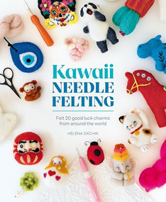 Kawaii Needle Felting (Felt 20 good luck charms from around the world) by Héléna Zaïchik, 9781446314623