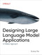 Designing Large Language Model Applications (A Holistic Approach to LLMs) by Suhas Pai, 9781098150501