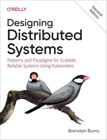 Designing Distributed Systems (Patterns and Paradigms for Scalable, Reliable Systems Using Kubernetes) by Brendan Burns, 9781098156350