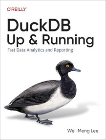 DuckDB: Up and Running (Fast Data Analytics and Reporting) by Wei-Meng Lee, 9781098159696