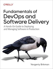 Fundamentals of DevOps and Software Delivery (A Hands-On Guide to Deploying and Managing Software in Production) by Yevgeniy Brikman, 9781098174590