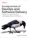 Fundamentals of DevOps and Software Delivery (A Hands-On Guide to Deploying and Managing Software in Production) by Yevgeniy Brikman, 9781098174590