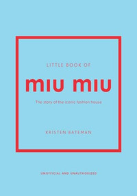 Little Book of Miu Miu (The story of the iconic fashion house) by Kristen Bateman, 9781035420612