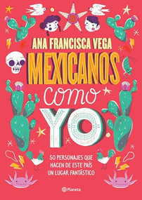 Mexicanos como yo: 50 personajes que hacen de este país un lugar fantástico / Mexicans Like Me (Spanish Edition) by Ana Francisca Vega, 9786070761874