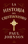 La historia del cristianismo / A History of Christianity (Spanish Edition) by Paul Johnson, 9798890982391