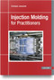 Injection Molding for Practitioners by Christoph Jaroschek, 9781569901786