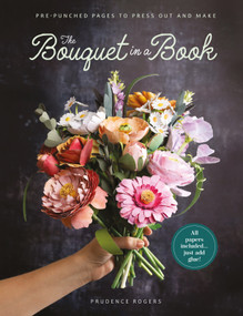 The Bouquet in a Book (Pre-punched pages to press out and make) by Prudence Rogers, 9781446314289