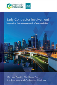 Early Contractor Involvement (Improving the management of contract risk) by Michael Smith, Matthew Finn, Jon Broome, Catherine Maddox, 9781835498972