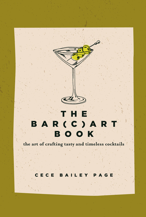 The Bar Cart Book (The Art of Crafting Tasty and Timeless Cocktails) by Cece Bailey Page, 9780764368721