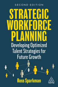 Strategic Workforce Planning (Developing Optimized Talent Strategies for Future Growth) by Ross Sparkman, 9781398607279