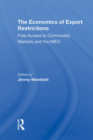 The Economics Of Export Restrictions (Free Access To Commodity Markets As An Element Of The New International Economic Order) by Jimmy Weinblatt, 9780367306991