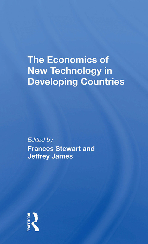The Economics Of New Technology In Developing Countries by Frances Stewart, Jeffrey James, 9780367307035