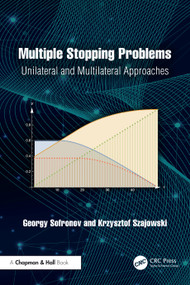 Multiple Stopping Problems (Unilateral and Multilateral Approaches) by Georgy Sofronov, Krzysztof Szajowski, 9781032525440