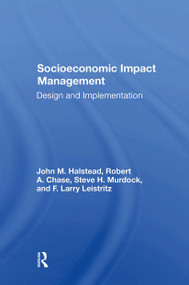 Socioeconomic Impact Management (Design And Implementation) by John M Halstead, Robert A Chase, Steve H Murdock, F. Larry Leistritz, 9780367303303