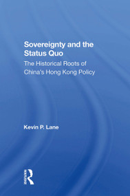 Sovereignty And The Status Quo (The Historical Roots Of China's Hong Kong Policy) - 9780367303556 by Kevin P. Lane, 9780367303556