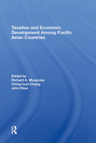 Taxation And Economic Development Among Pacific Asian Countries - 9780367304942 by Richard A Musgrave, Ching-Huei Chang, John Riew, Gerardo Sicat, 9780367304942