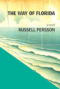 The Way of Florida: A Novel by Russell Persson, 9781936097548
