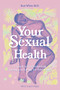 Your Sexual Health (A Guide to understanding, loving and caring for your body) by Kate White, 9781893005853