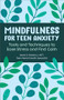 Mindfulness for Teen Anxiety (Tools and Techniques to Ease Stress and Find Calm) by Jamie D. Roberts LMFT, 9798886509960