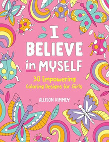 I Believe in Myself (30 Empowering Coloring Designs for Girls) by Allison Kimmey, 9798886509915