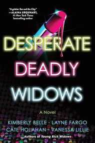 Desperate Deadly Widows (A Novel) by Vanessa Lillie, Layne Fargo, Cate Holahan, Kimberly Belle, 9781728294049