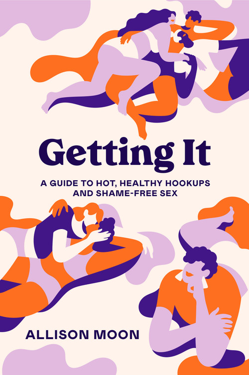 Getting It (A Guide to Hot, Healthy Hookups and Shame-Free Sex) by Allison Moon, 9781984857156